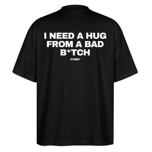I NEED A HUG FROM A BAD B*TCH (weiß) - Oversized Shirt - Schwarz