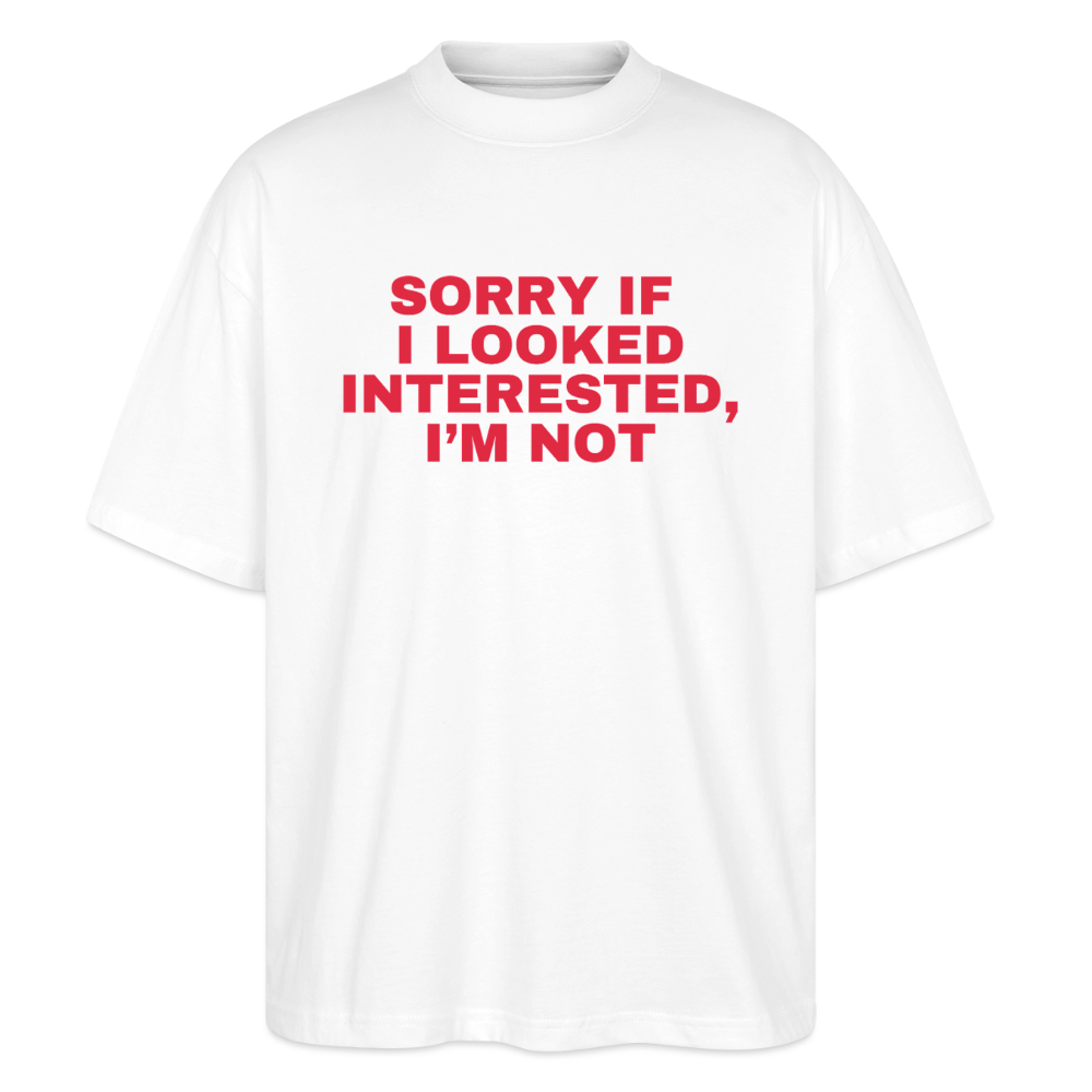 Sorry if i looked interested, I'm not - Oversized T-shirt - Weiß