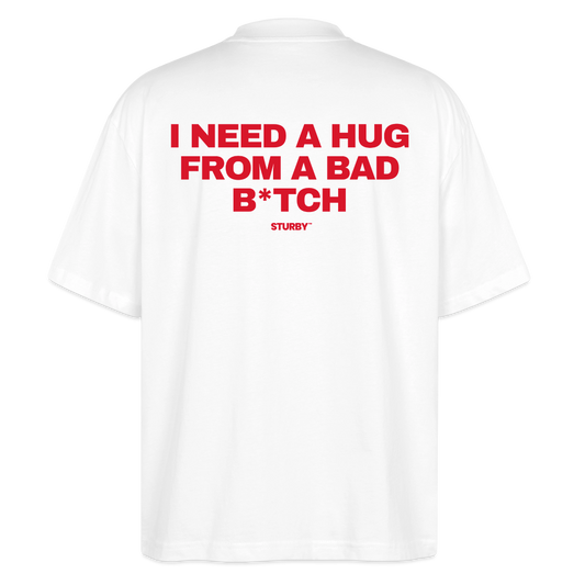 I NEED A HUG FROM A BAD BITCH - Weiß