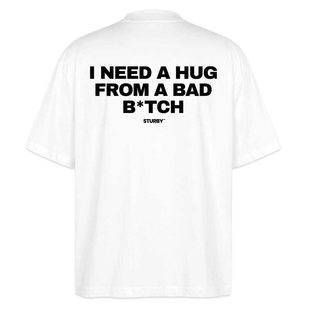 I NEED A HUG FROM A BAD B*TCH (schwarz) - Oversized Shirt - Weiß