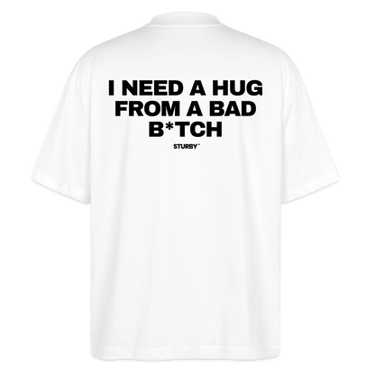 I NEED A HUG FROM A BAD B*TCH (schwarz) - Oversized Shirt - Weiß