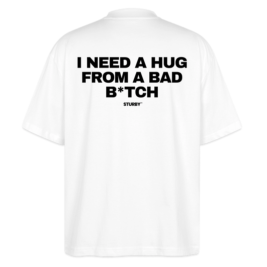 I NEED A HUG FROM A BAD B*TCH (schwarz) - Oversized Shirt - Weiß