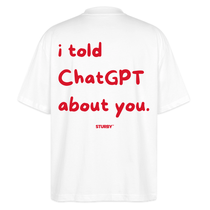 I TOLD CHATGPT ABOUT YOU - Weiß
